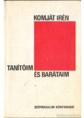 Komját Irén - Tanítóim és barátaim