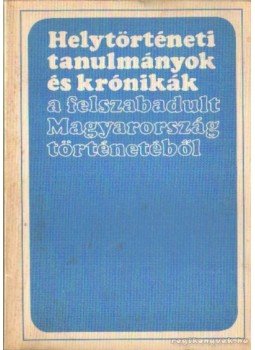 Glatz Ferenc - Helytörténeti tanulmányok és krónikák a felszabadult Magyarország történetéből, Budapest 1971 antikvár könyv