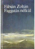 Fábián Zoltán - Faggatás nélkül