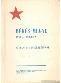 G. Vass István, Szabó Ferenc - Békés megye 1918-1919-ben G. Vass István, Szabó Ferenc - Békés megye 1918-1919-ben, Békéscsaba 1968 antikvár könyv