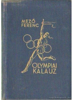Dr. Mező Ferenc, Dr. Kelemen Kornél - Olympiai kalauz (dedikált) Dr. Mező Ferenc, Dr. Kelemen Kornél - Olympiai kalauz (dedikált), Budapest 1936 antikvár könyv