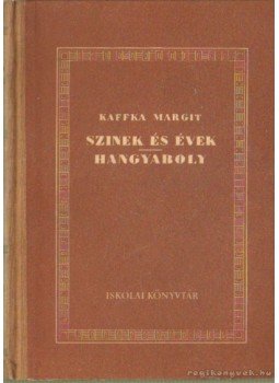 Kaffka Margit - Színek és évek / Hangyaboly Kaffka Margit - Színek és évek / Hangyaboly, Budapest 1955 antikvár könyv