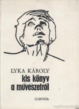 Lyka Károly - Kis könyv a művészetről Lyka Károly - Kis könyv a művészetről, Budapest 1967 antikvár könyv