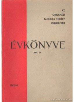  - Az Orosházi Táncsics Mihály Gimnázium évkönyve, Budapest 1962 antikvár könyv