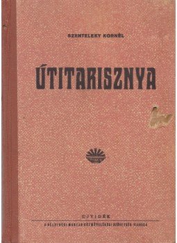 Szenteleky Kornél - Útitarisznya Szenteleky Kornél - Útitarisznya, Újvidék 1942 antikvár könyv