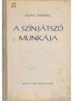 Hont Ferenc - A színjátszó munkája Hont Ferenc - A színjátszó munkája, Budapest 1954 antikvár könyv