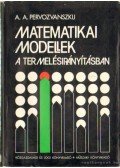 Pervozvanszkij, A. A. - Matematikai modellek a termelésirányításában