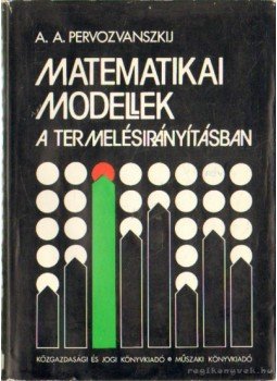 Pervozvanszkij, A. A. - Matematikai modellek a termelésirányításában Pervozvanszkij, A. A. - Matematikai modellek a termelésirányításában, Budapest 1981 antikvár könyv