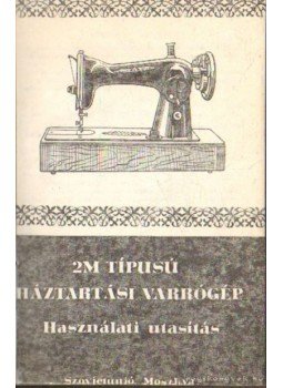 Dr. Nagy Judit - 2M típusú háztartási varrógép használati utasítás Dr. Nagy Judit - 2M típusú háztartási varrógép használati utasítás, Moszkva 0 antikvár könyv