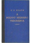 Georg Paul Heath - A boldog házasság tudománya