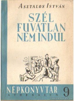 Asztalos István - Szél fuvatlan nem indul Asztalos István - Szél fuvatlan nem indul, Budapest 1947 antikvár könyv