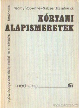 Szalay Róbertné, Salczer Józsefné Dr. - Kórtani alapismeretek Szalay Róbertné, Salczer Józsefné Dr. - Kórtani alapismeretek, Budapest 1987 antikvár könyv