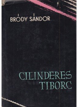 Bródy Sándor - Cilinderes Tiborc Bródy Sándor - Cilinderes Tiborc, Budapest 1958 antikvár könyv