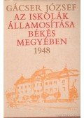 Gácser József - Az iskolák államosítása Békés Megyében 1948 (dedikált)