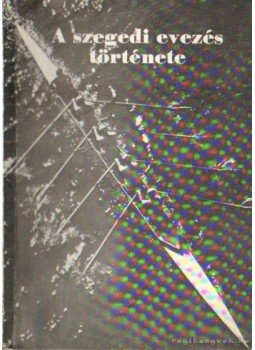 Soós István - A szegedi evezés története (dedikált) Soós István - A szegedi evezés története (dedikált), Szeged 1979 antikvár könyv