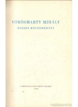 Vörösmarty Mihály - Vörösmarty Mihály összes költeményei I. Vörösmarty Mihály - Vörösmarty Mihály összes költeményei I., Budapest 1963 antikvár könyv