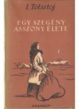Lev Tolsztoj - Egy szegény asszony élete Lev Tolsztoj - Egy szegény asszony élete, Budapest 1950 antikvár könyv