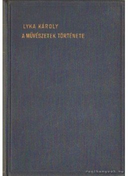 Lyka Károly - A művészetek története Lyka Károly - A művészetek története, Budapest 1931 antikvár könyv