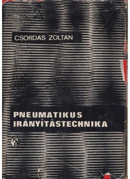 Csordás Zoltán - Pneumatikus irányítástecnika Csordás Zoltán - Pneumatikus irányítástecnika, Budapest 1966 antikvár könyv