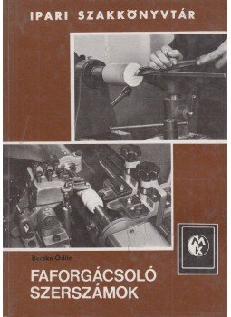 Becske Ödön - Faforgácsoló szerszámok Becske Ödön - Faforgácsoló szerszámok, Budapest 1984 antikvár könyv