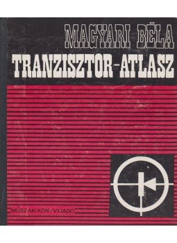 Magyari Béla - Tranzisztor-atlasz Magyari Béla - Tranzisztor-atlasz, Budapest 1978 antikvár könyv