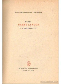 William Makepeace Thackeray - Nemes Barry Lyndon úr emlékiratai William Makepeace Thackeray - Nemes Barry Lyndon úr emlékiratai, Budapest 1956 antikvár könyv