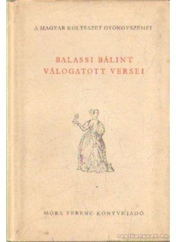 Balassi Bálint - Balassi Bálint válogatott versei Balassi Bálint - Balassi Bálint válogatott versei, Budapest 1957 antikvár könyv