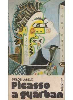 Siklós László - Picasso a gyárban Siklós László - Picasso a gyárban, Budapest 1976 antikvár könyv