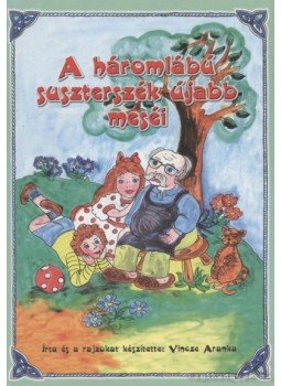 Vincze Aranka - A háromlábú suszterszék újabb meséi Vincze Aranka - A háromlábú suszterszék újabb meséi, 0 antikvár könyv