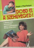 MacFadyen, Ralph J. - Dobd el a szemüveged!