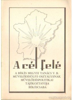 Tóth Lajos - A cél felé 1973. 1. szám Tóth Lajos - A cél felé 1973. 1. szám, Békéscsaba 1973 antikvár könyv