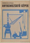 Greschik Gyula - Anyagmozgató gépek