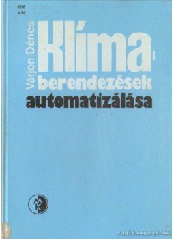 Várjon Dénes - Klíma berendezések automatizálása Várjon Dénes - Klíma berendezések automatizálása, Budapest 1977 antikvár könyv