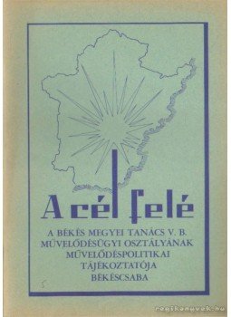 Tóth Lajos - A cél felé 1974. 5. szám Tóth Lajos - A cél felé 1974. 5. szám, Békéscsaba 1974 antikvár könyv