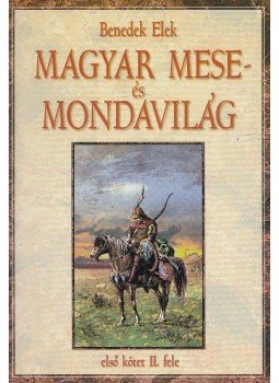 Benedek Elek - Magyar mese- és mondavilág I/II. Benedek Elek - Magyar mese- és mondavilág I/II., Debrecen 2001 antikvár könyv