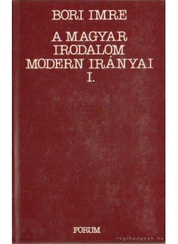 Bori Imre - A magyar irodalom modern irányai I. Bori Imre - A magyar irodalom modern irányai I., Újvidék 1985 antikvár könyv