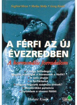 Meryn, Siegfried, Metka, Markus, Kindel, Georg - A férfi az új évezredben Meryn, Siegfried, Metka, Markus, Kindel, Georg - A férfi az új évezredben, Budapest 2001 antikvár könyv