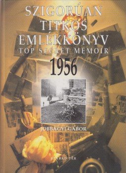 Jobbágyi Gábor - Szigorúan titkos emlékkönyv 1956 Jobbágyi Gábor - Szigorúan titkos emlékkönyv 1956, Budapest 1998 antikvár könyv