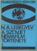 Lebegyev, N. A. - A szovjet némafilm története I.