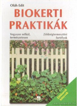 Oláh Edit - Biokerti praktikák Oláh Edit - Biokerti praktikák, Déva 2003 antikvár könyv