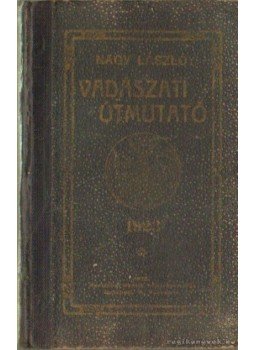 Nagy László - Vadászati útmutató Nagy László - Vadászati útmutató, Budapest 1923 antikvár könyv