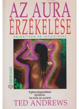 Ted Andrews - Az aura érzékelése Ted Andrews - Az aura érzékelése, Budapest 1993 antikvár könyv