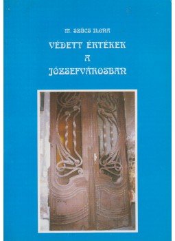 M. Szücs Ilona - Védett értékek a Józsefvárosban M. Szücs Ilona - Védett értékek a Józsefvárosban, Budapest 0 antikvár könyv