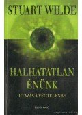 Wilde, Stuart - Halhatatlan énünk