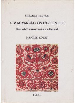 Kiszely István - A magyarság őstörténete II. Kiszely István - A magyarság őstörténete II., Budapest 1996 antikvár könyv