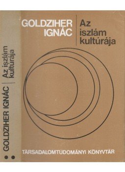 Goldziher Ignác - Az iszlám kultúrája II. kötet Goldziher Ignác - Az iszlám kultúrája II. kötet, Budapest 1981 antikvár könyv