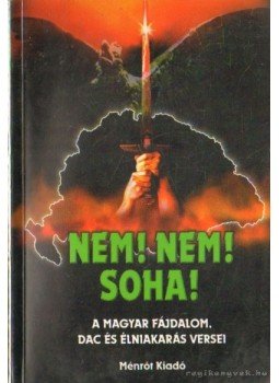 Fejes Imre, Kun Miklós Jenő, Dr. Polgárdy Géza - Nem! Nem! Soha! Fejes Imre, Kun Miklós Jenő, Dr. Polgárdy Géza - Nem! Nem! Soha!, Budapest 2002 antikvár könyv