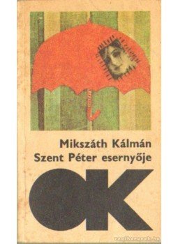 Mikszáth Kálmán - Szent Péter esernyője Mikszáth Kálmán - Szent Péter esernyője, Budapest 1985 antikvár könyv