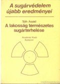 Tóth Árpád - A sugárvédelem újabb eredményei 1. - A lakosság természetes sugárterhelése