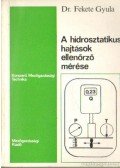Dr. Fekete Gyula - A hidrosztatikus hajtások ellenőrző mérése